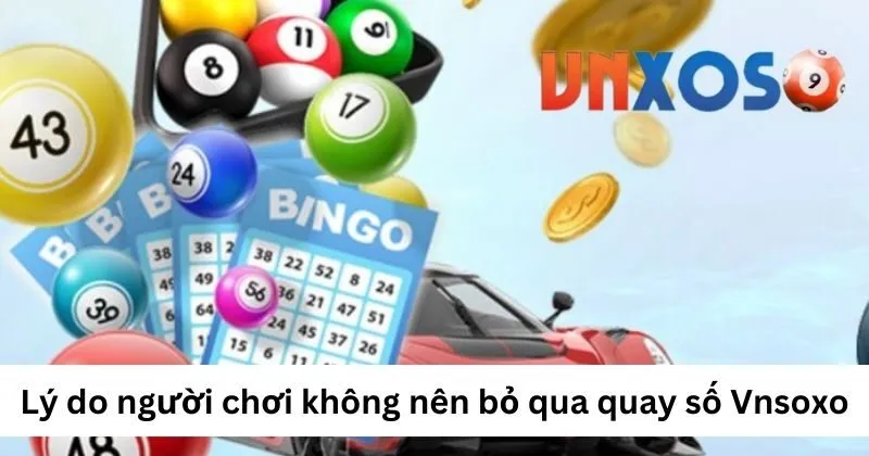 Lý do người chơi không nên bỏ qua quay số Vnsoxo